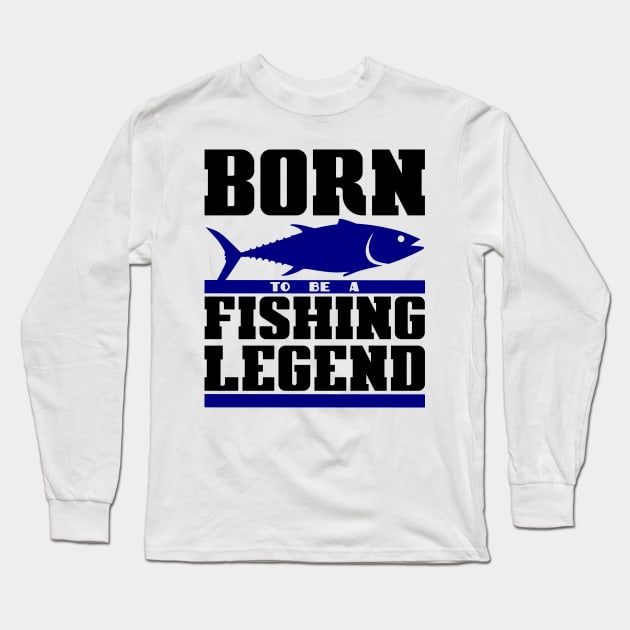 Born to be a fishing legend Long Sleeve T-Shirt by colorsplash